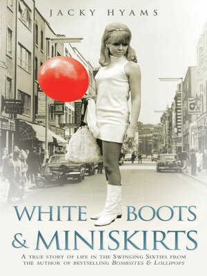 cover image of White Boots & Miniskirts--A True Story of Life in the Swinging Sixties